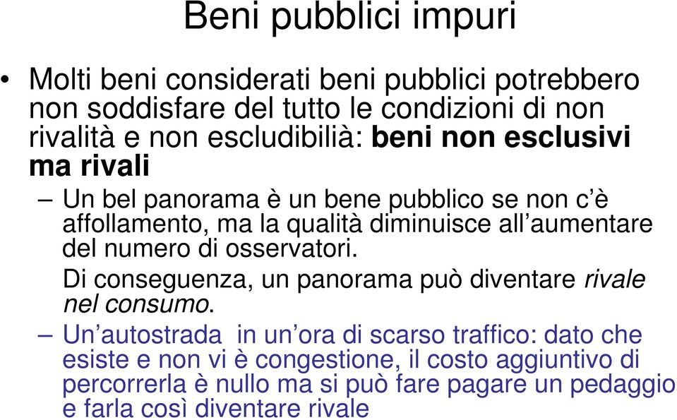 aumentare del numero di osservatori. Di conseguenza, un panorama può diventare rivale nel consumo.