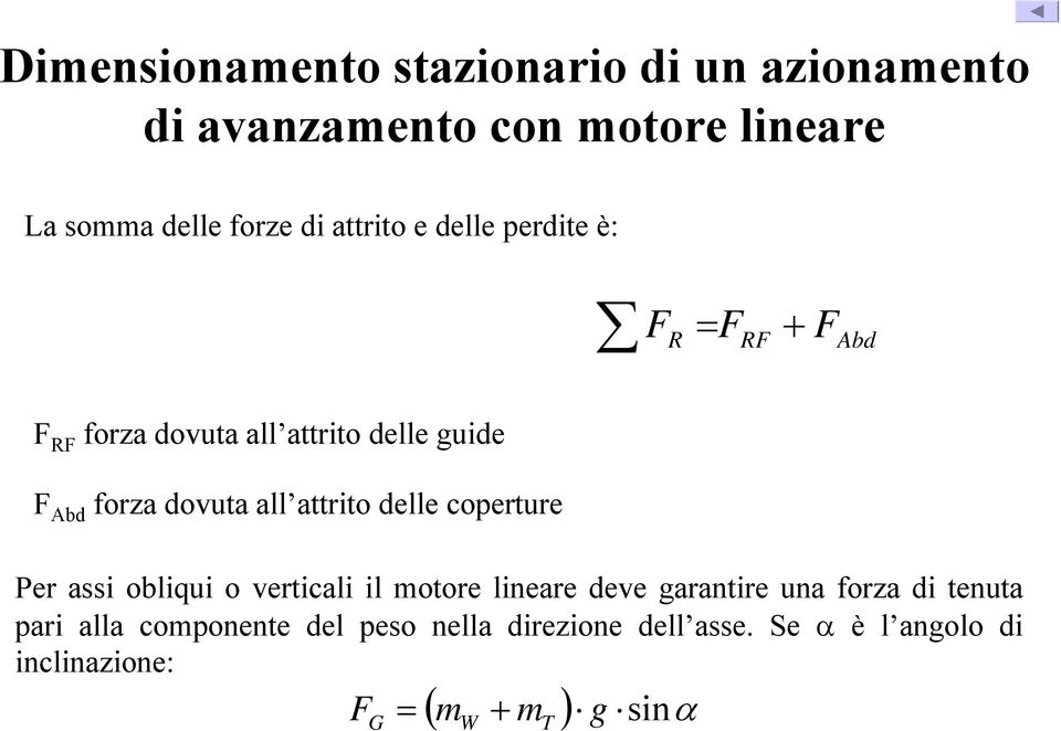 all attrito delle coperture Per assi obliqui o verticali il motore lineare deve garantire una forza di tenuta