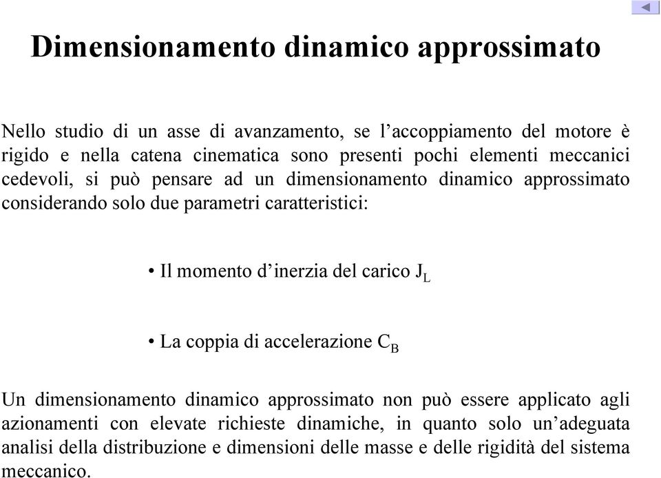 caratteristici: Il momento d inerzia del carico J L La coppia di accelerazione B Un dimensionamento dinamico approssimato non può essere applicato