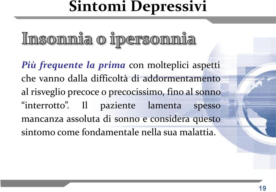 precocissimo, fino al sonno interrotto.