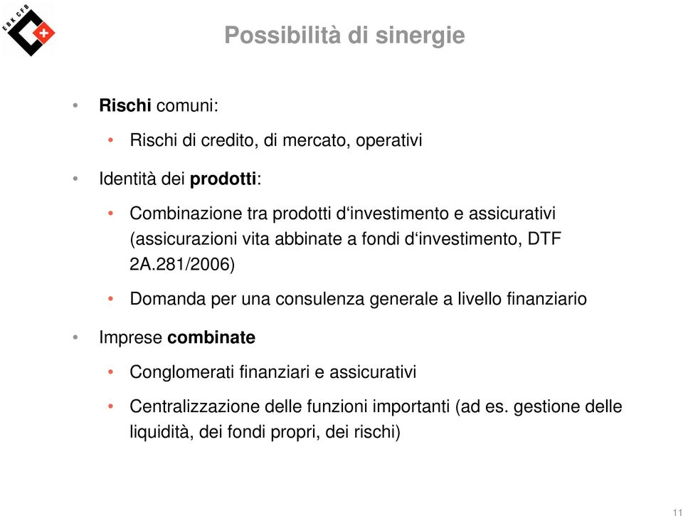 2A.281/2006) Domanda per una consulenza generale a livello finanziario Imprese combinate Conglomerati finanziari