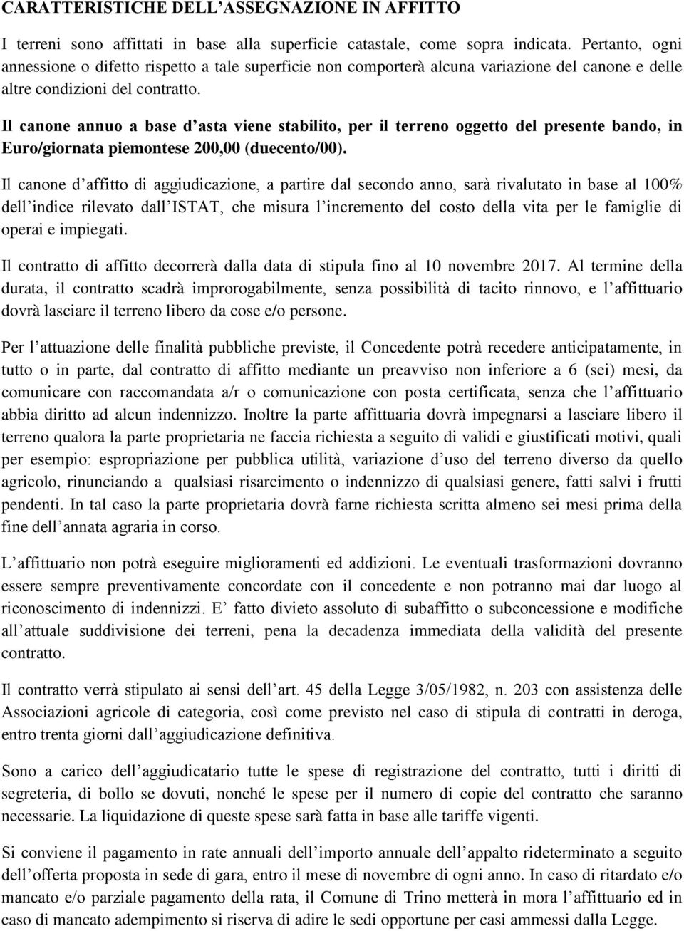 Il canone annuo a base d asta viene stabilito, per il terreno oggetto del presente bando, in Euro/giornata piemontese 200,00 (duecento/00).