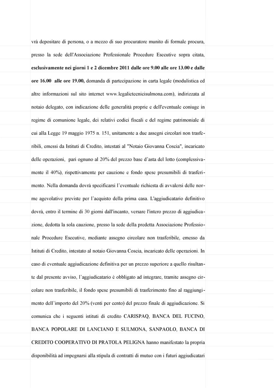 com), indirizzata al notaio delegato, con indicazione delle generalità proprie e dell'eventuale coniuge in regime di comunione legale, dei relativi codici fiscali e del regime patrimoniale di cui