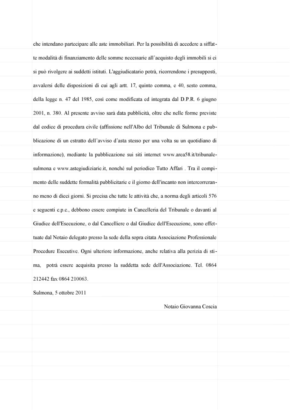 L'aggiudicatario potrà, ricorrendone i presupposti, avvalersi delle disposizioni di cui agli artt. 17, quinto comma, e 40, sesto comma, della legge n.