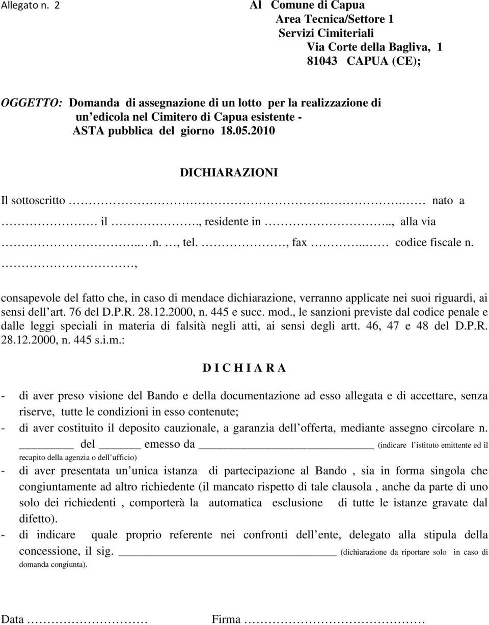 Cimitero di Capua esistente - ASTA pubblica del giorno 18.05.2010 DICHIARAZIONI Il sottoscritto.. nato a il., residente in.., alla via.. n., tel., fax.. codice fiscale n.