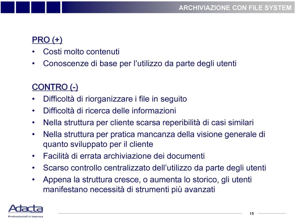 struttura per pratica mancanza della visione generale di quanto sviluppato per il cliente Facilità di errata archiviazione dei documenti Scarso