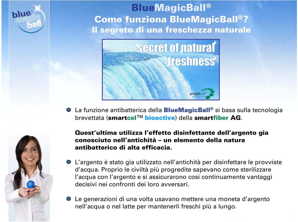 Quest ultima utilizza l effetto disinfettante dell argento gia conosciuto nell antichità un elemento della natura antibatterico di alta efficacia.