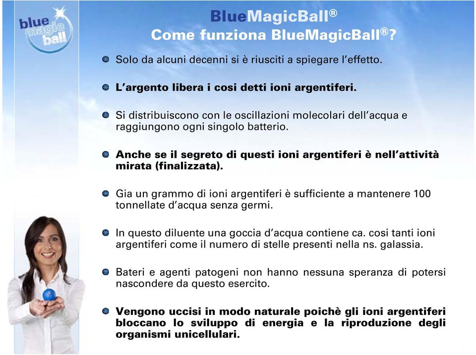 Gia un grammo di ioni argentiferi è sufficiente a mantenere 100 tonnellate d acqua senza germi. In questo diluente una goccia d acqua contiene ca.