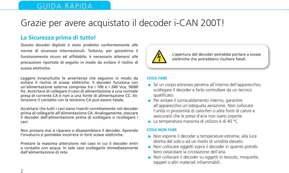 Leggere innanzitutto le avvertenze che seguono in modo da evitare il rischio di scosse elettriche. Il decoder funziona con un alimentazione esterna compresa tra i 100 e i 240 Vca, 50/60 Hz.