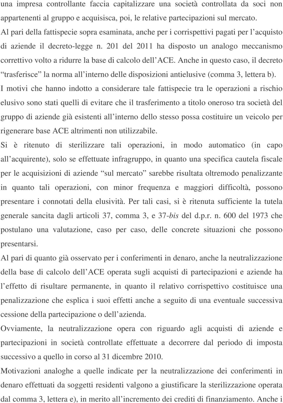 201 del 2011 ha disposto un analogo meccanismo correttivo volto a ridurre la base di calcolo dell ACE.