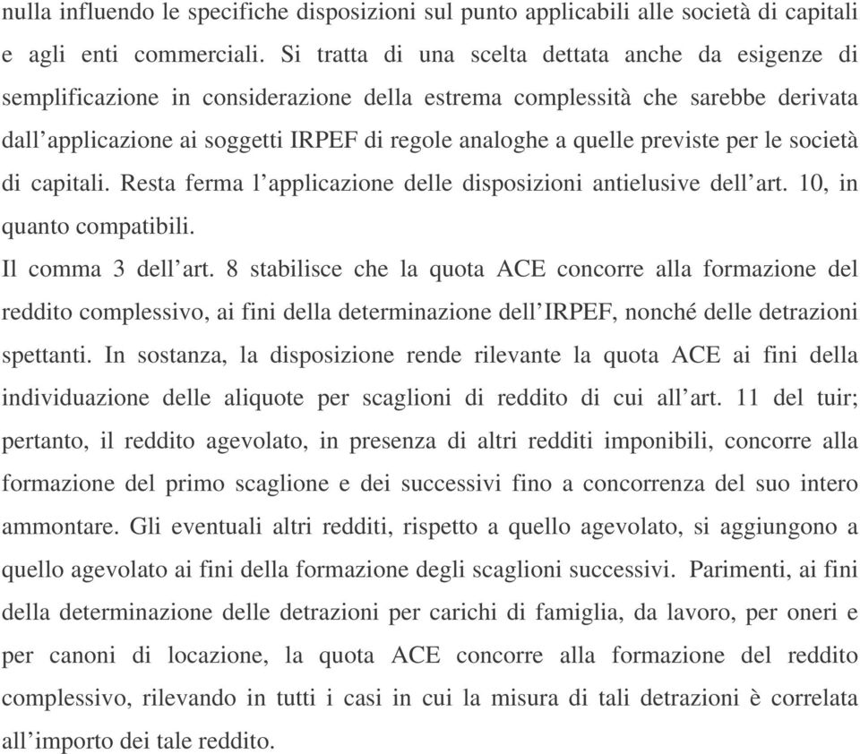 previste per le società di capitali. Resta ferma l applicazione delle disposizioni antielusive dell art. 10, in quanto compatibili. Il comma 3 dell art.