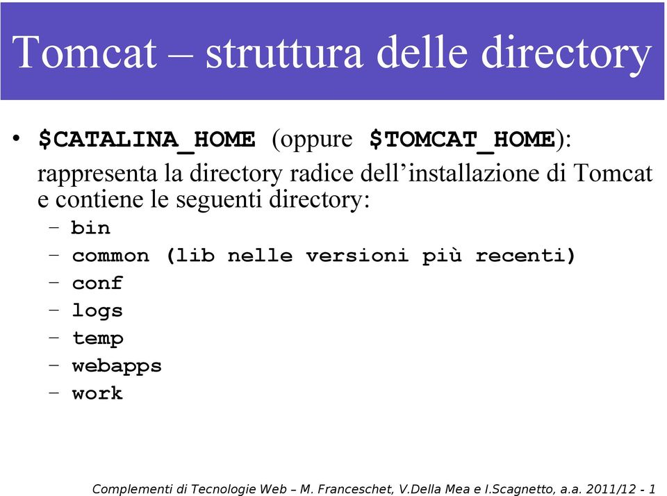 seguenti directory: bin common (lib nelle versioni più recenti) conf logs temp