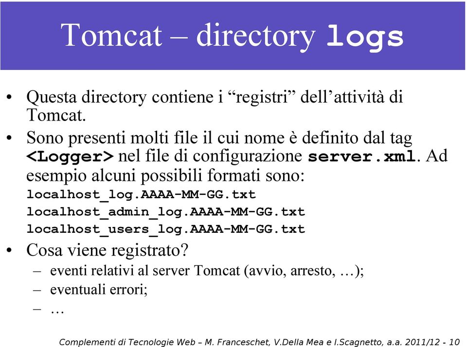 Ad esempio alcuni possibili formati sono: localhost_log.aaaa-mm-gg.txt localhost_admin_log.aaaa-mm-gg.txt localhost_users_log.
