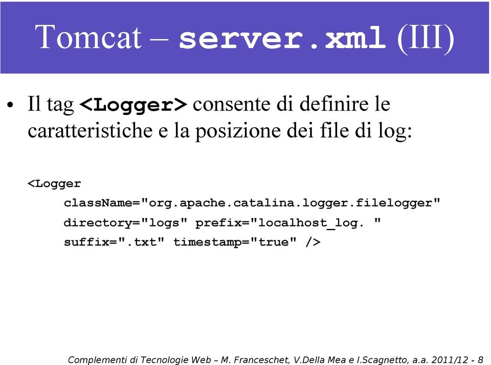 dei file di log: <Logger classname="org.apache.catalina.logger.