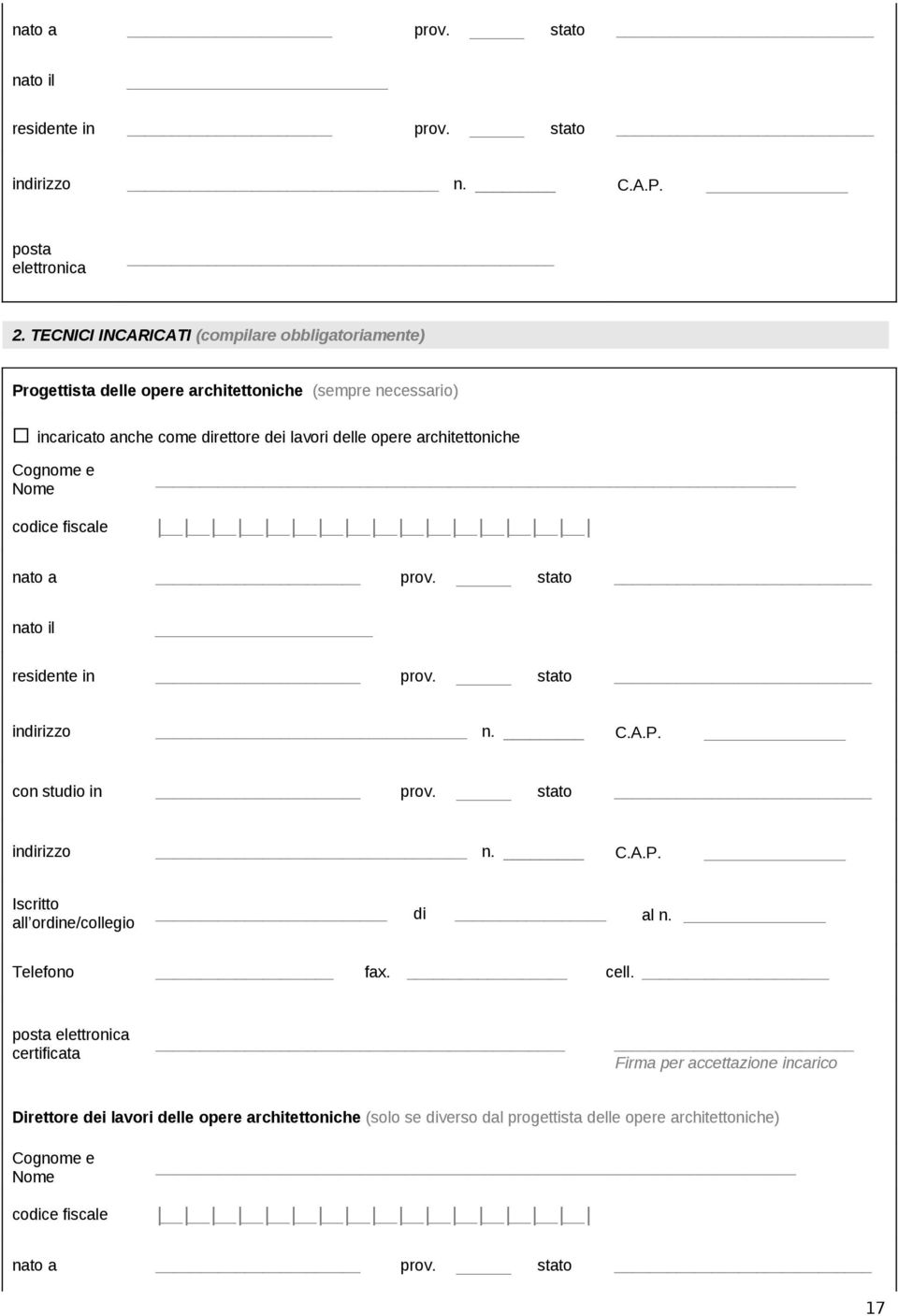 architettoniche Cognome e Nome codice fiscale nato a prov. stato nato il residente in prov. stato indirizzo n. C.A.P. con studio in prov. stato indirizzo n. C.A.P. Iscritto all ordine/collegio di al n.