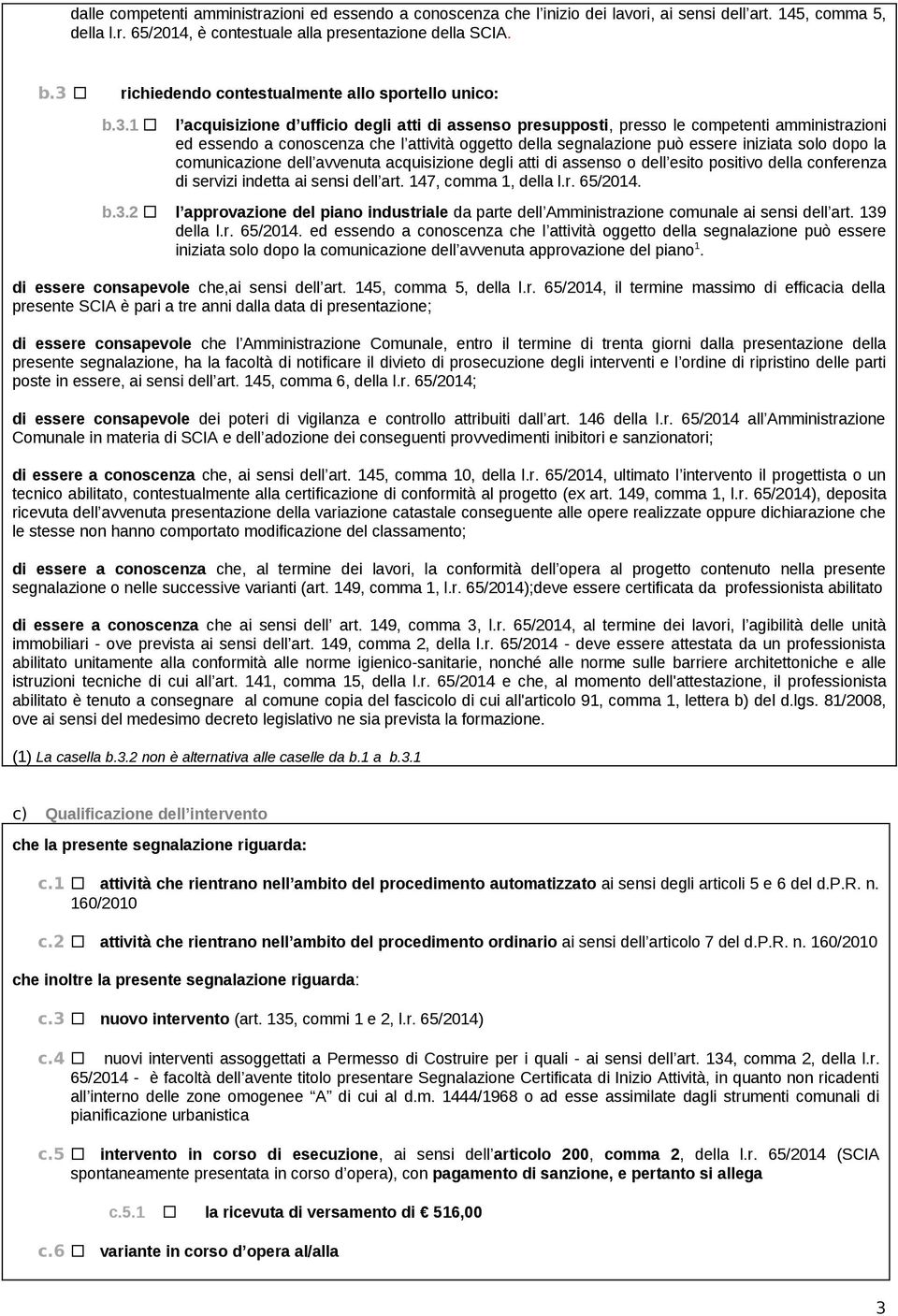 oggetto della segnalazione può essere iniziata solo dopo la comunicazione dell avvenuta acquisizione degli atti di assenso o dell esito positivo della conferenza di servizi indetta ai sensi dell art.