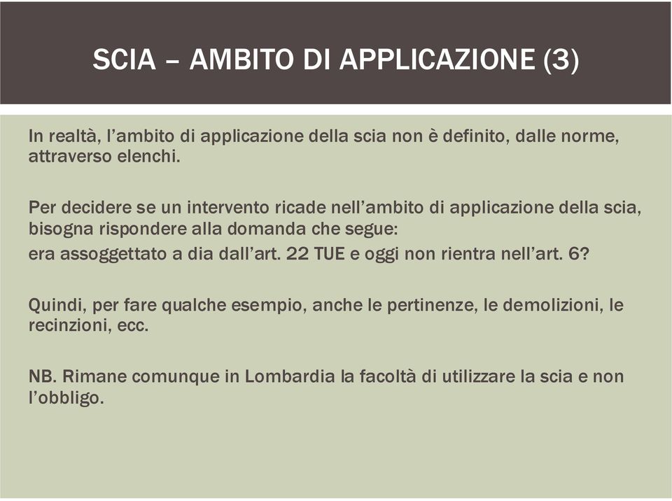 Per decidere se un intervento ricade nell ambito di applicazione della scia, bisogna rispondere alla domanda che segue: era