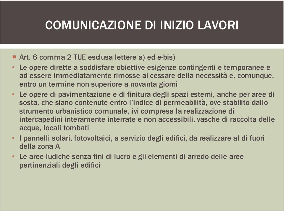 un termine non superiore a novanta giorni Le opere di pavimentazione e di finitura degli spazi esterni, anche per aree di sosta, che siano contenute entro l indice di permeabilità, ove stabilito