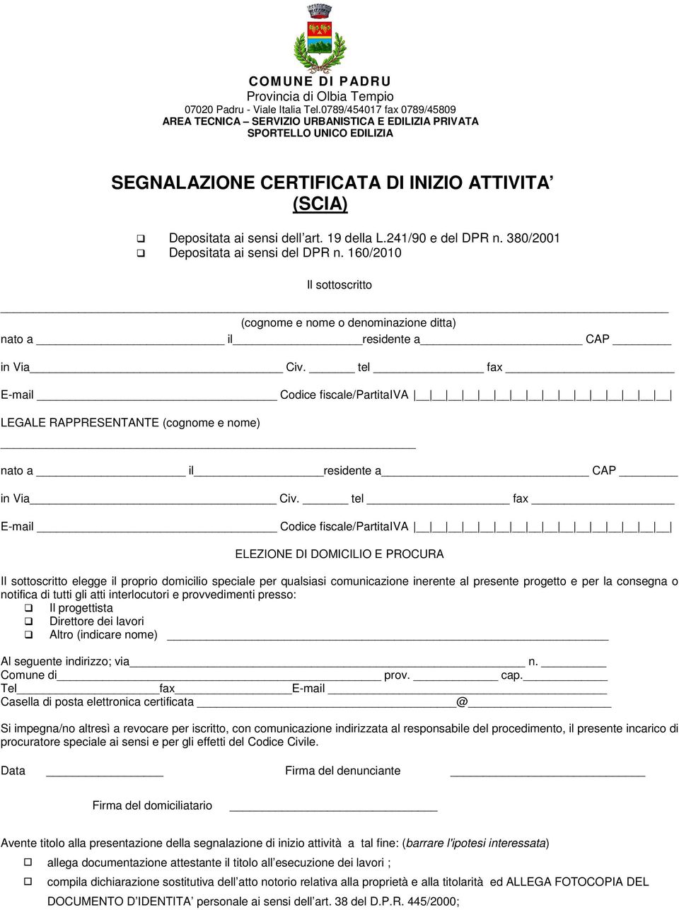 241/90 e del DPR n. 380/2001 Depositata ai sensi del DPR n. 160/2010 Il sottoscritto (cognome e nome o denominazione ditta) nato a il residente a CAP in Via Civ.