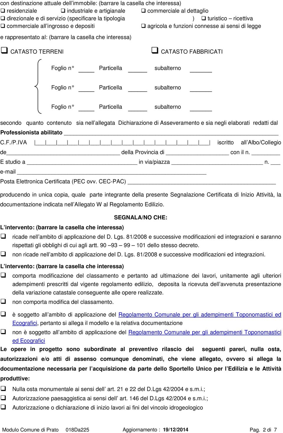 n Particella subalterno Foglio n Particella subalterno Foglio n Particella subalterno secondo quanto contenuto sia nell allegata Dichiarazione di Asseveramento e sia negli elaborati redatti dal