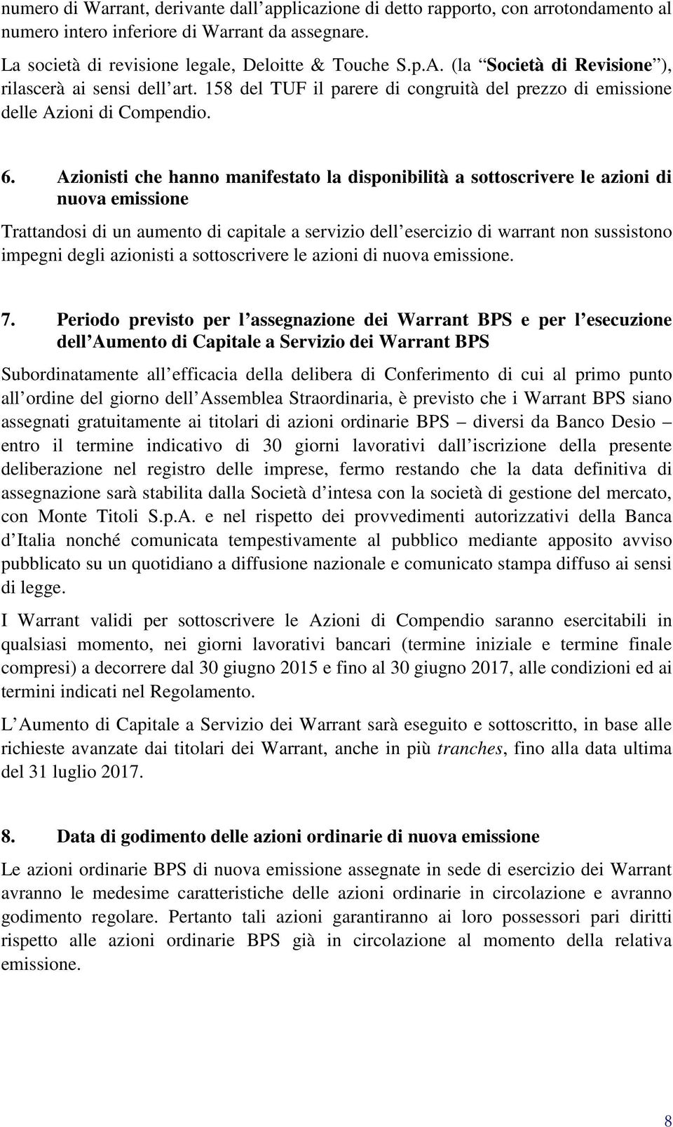 Azionisti che hanno manifestato la disponibilità a sottoscrivere le azioni di nuova emissione Trattandosi di un aumento di capitale a servizio dell esercizio di warrant non sussistono impegni degli