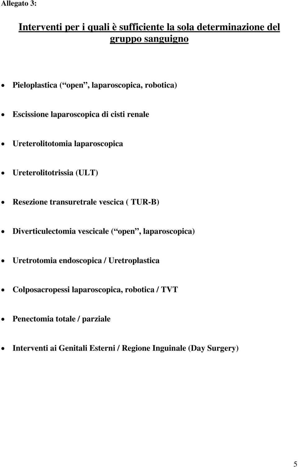 Resezione transuretrale vescica ( TUR-B) Diverticulectomia vescicale ( open, laparoscopica) Uretrotomia endoscopica /