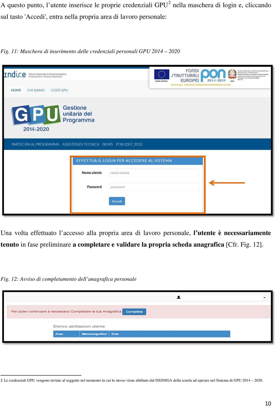 11: Maschera di inserimento delle credenziali personali GPU 2014 2020 Una volta effettuato l accesso alla propria area di lavoro personale, l utente è