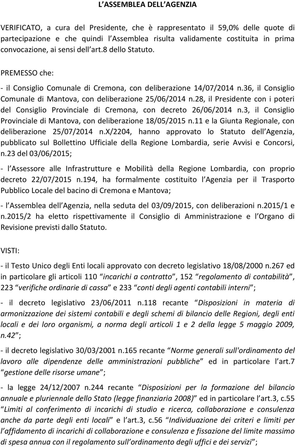 28, il Presidente con i poteri del Consiglio Provinciale di Cremona, con decreto 26/06/2014 n.3, il Consiglio Provinciale di Mantova, con deliberazione 18/05/2015 n.