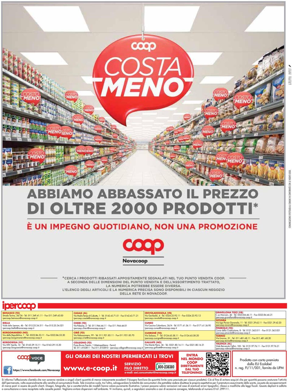 0163.29.15.11 - Fax 0163.29.15.20 ipercoop.borgosesia@novacoop.coop.it CASALE (AL) Via Madre Teresa di Calcutta, 1 - Tel. 0142.43.71.01 - Fax 0142.43.71.21 ipercoop.casale@novacoop.coop.it CHIERI (TO) Via Polesine, 2 - Tel.