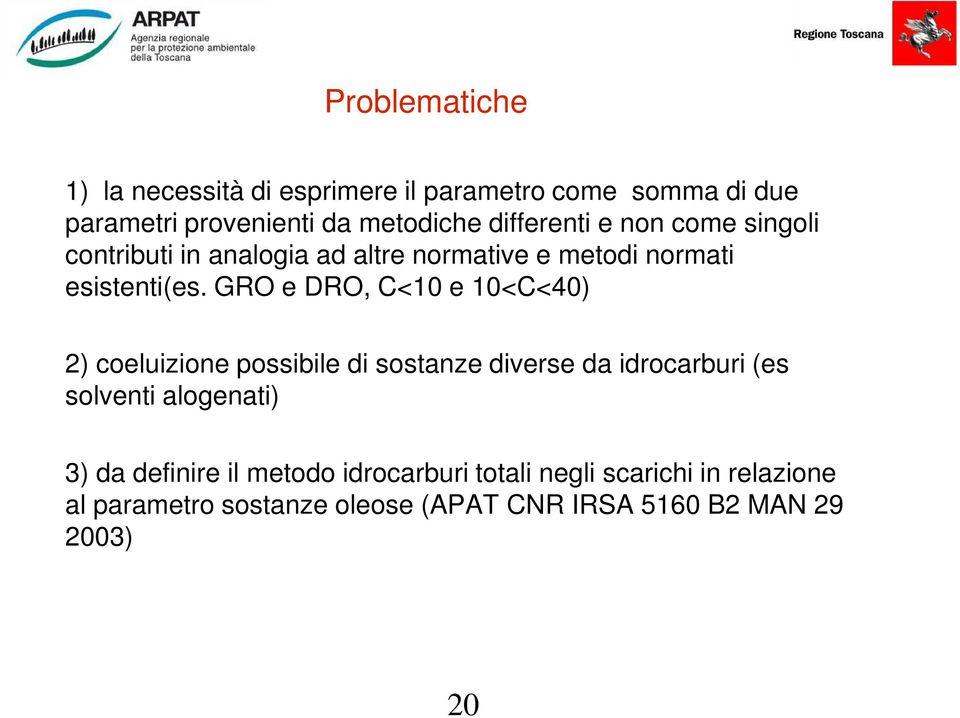 GRO e DRO, C<10 e 10<C<40) 2) coeluizione possibile di sostanze diverse da idrocarburi (es solventi alogenati) 3)