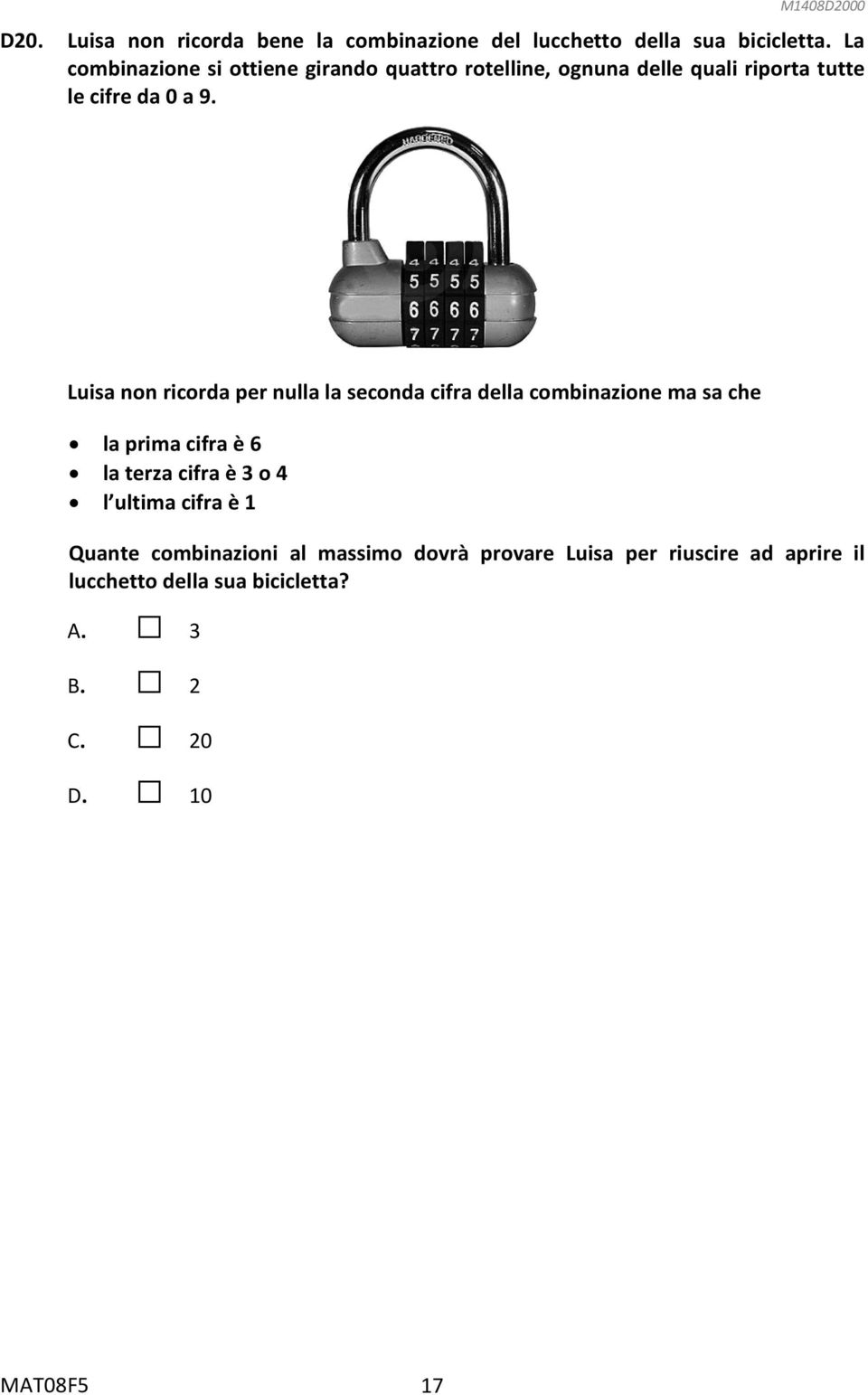 Luisa non ricorda per nulla la seconda cifra della combinazione ma sa che la prima cifra è 6 la terza cifra è 3 o 4 l