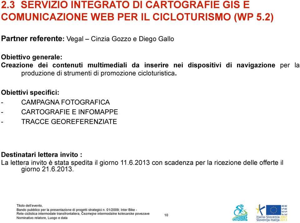 dispositivi di navigazione per la produzione di strumenti di promozione cicloturistica.