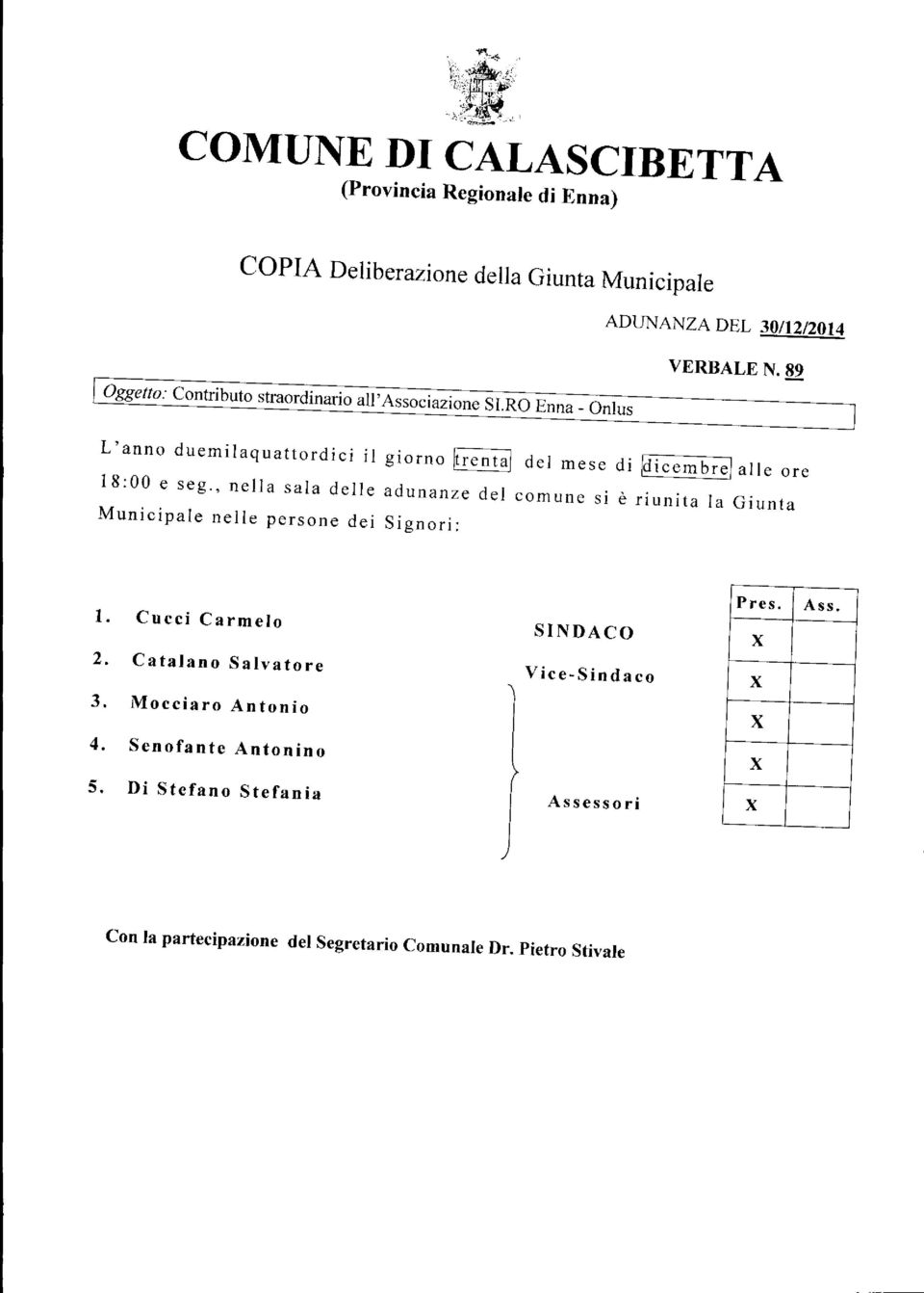 ) alle ore 18:00 e seg., nella sala delle adunanze del comune si è riunita la Giunta Municipale nelle persone dei Signori: 1. Cucci Carmelo 2.