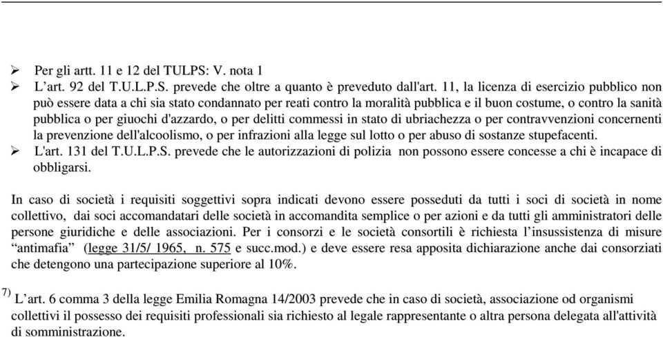 delitti commessi in stato di ubriachezza o per contravvenzioni concernenti la prevenzione dell'alcoolismo, o per infrazioni alla legge sul lotto o per abuso di sostanze stupefacenti. L'art. 131 del T.