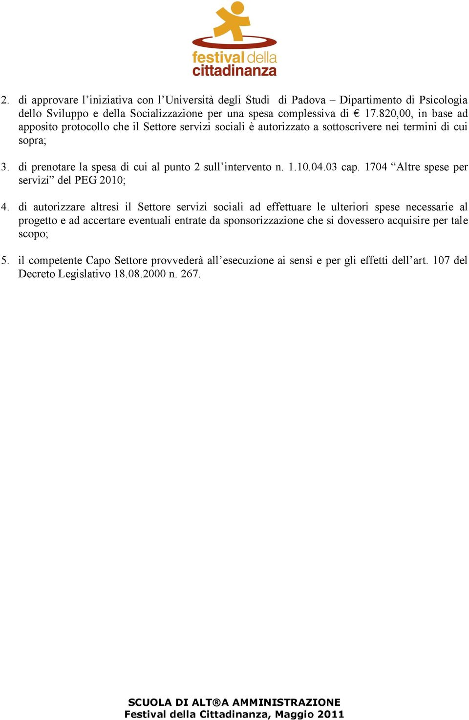 10.04.03 cap. 1704 Altre spese per servizi del PEG 2010; 4.