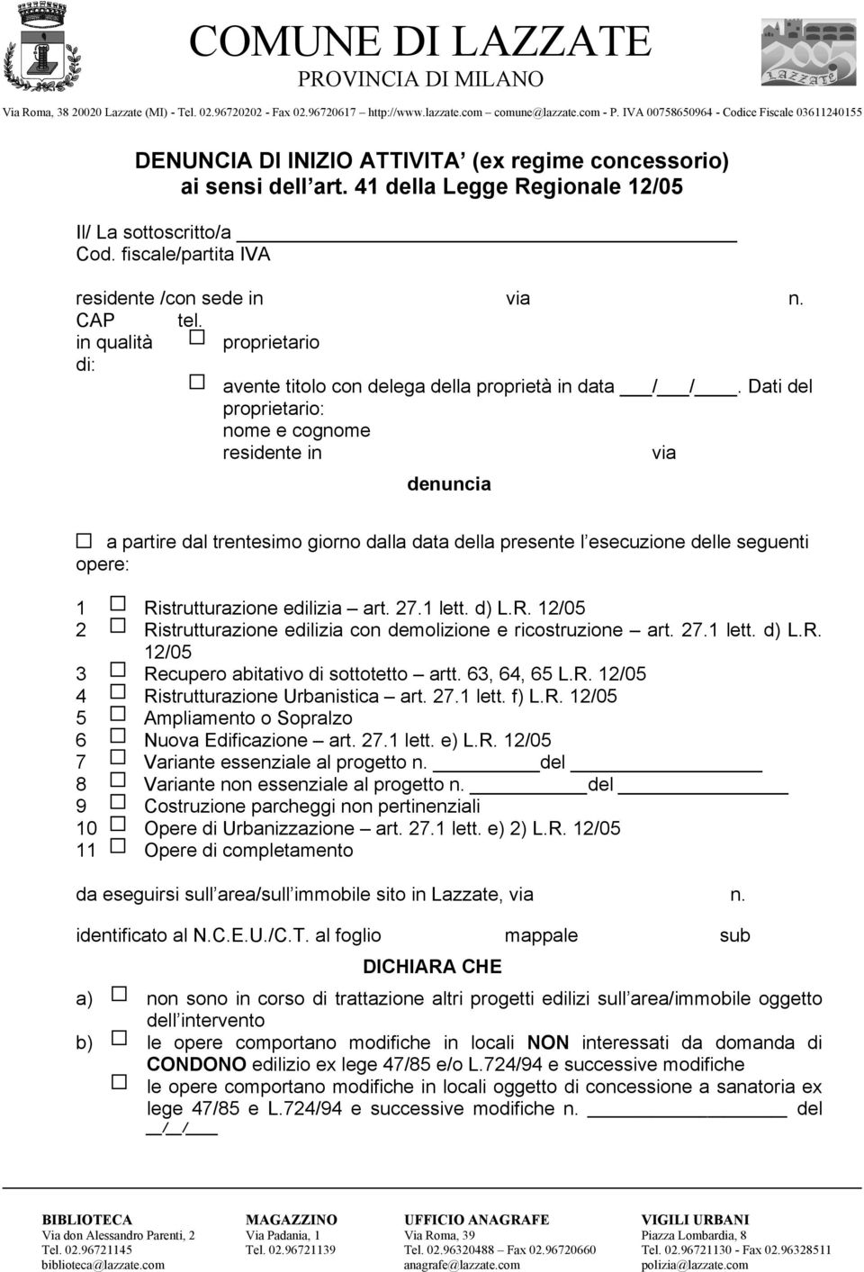 Dati del proprietario: nome e cognome residente in denuncia via a partire dal trentesimo giorno dalla data della presente l esecuzione delle seguenti opere: 1 Ristrutturazione edilizia art. 27.1 lett.