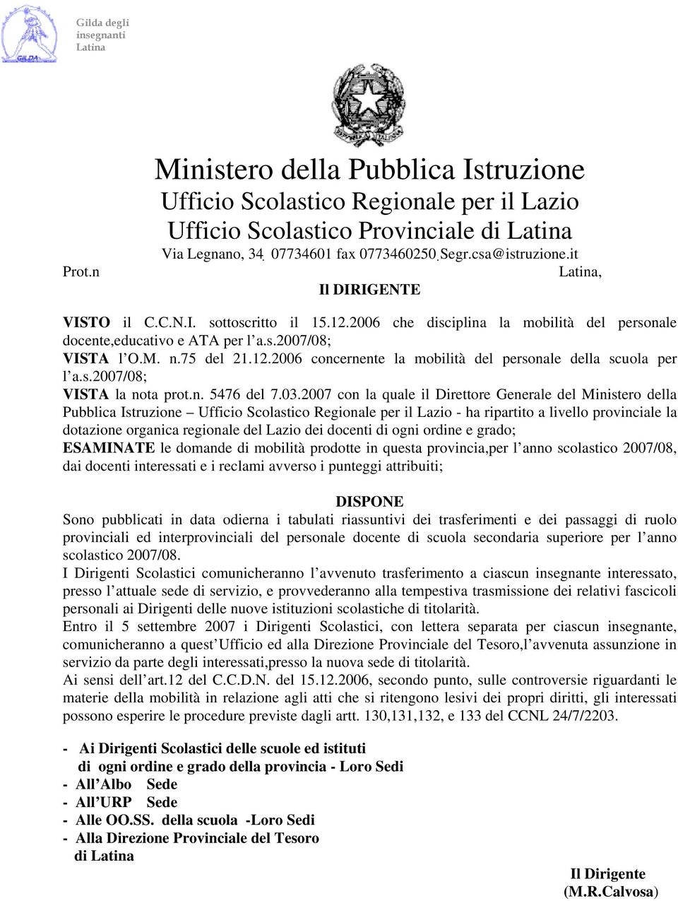 2007 con la quale il Direttore Generale del Ministero della Pubblica Istruzione - ha ripartito a livello provinciale la dotazione organica regionale del Lazio dei docenti di ogni ordine e grado;
