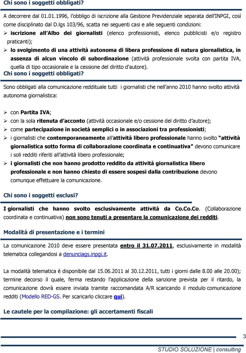 attività autonoma di libera professione di natura giornalistica, in assenza di alcun vincolo di subordinazione (attività professionale svolta con partita IVA, quella di tipo occasionale e la cessione