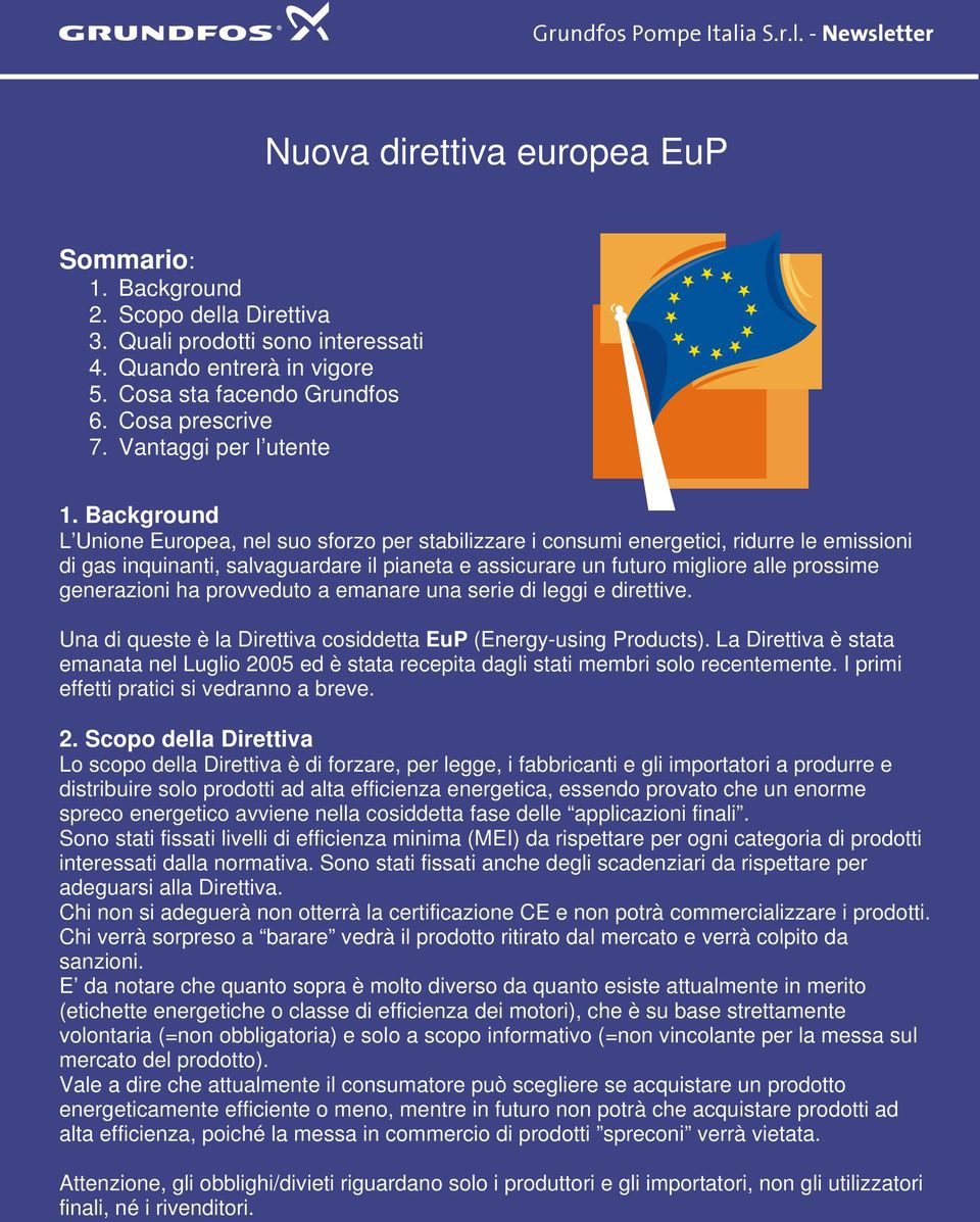 Background L Unione Europea, nel suo sforzo per stabilizzare i consumi energetici, ridurre le emissioni di gas inquinanti, salvaguardare il pianeta e assicurare un futuro migliore alle prossime