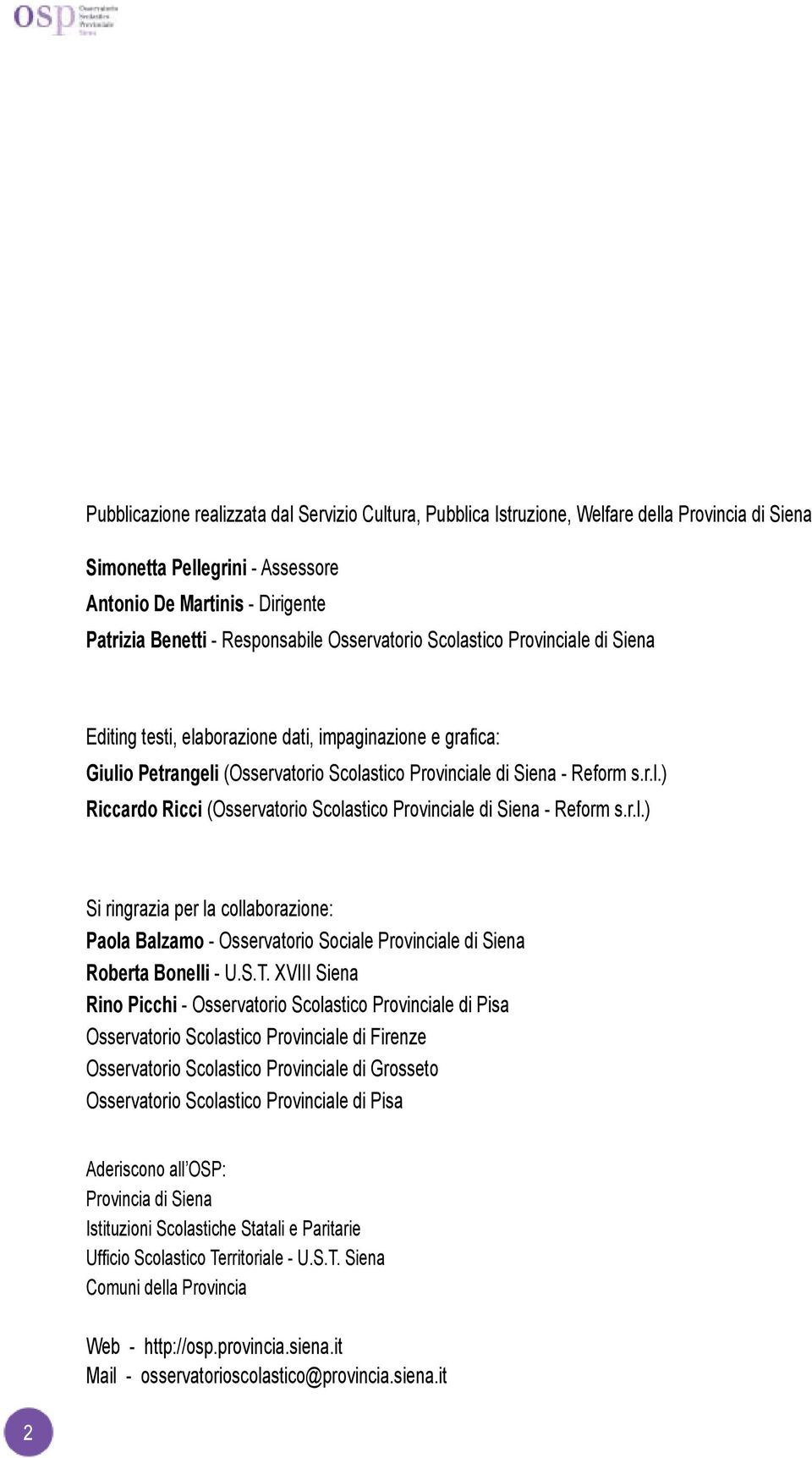 r.l.) Si ringrazia per la collaborazione: Paola Balzamo - Osservatorio Sociale Provinciale di Siena Roberta Bonelli - U.S.T.