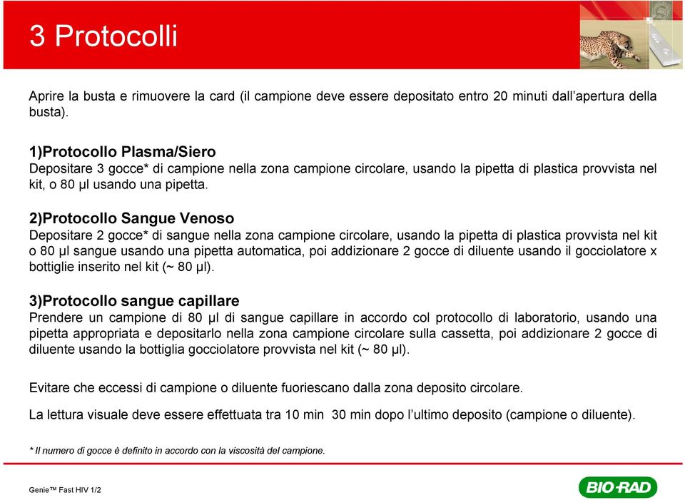 2)Protocollo Sangue Venoso Depositare 2 gocce* di sangue nella zona campione circolare, usando la pipetta di plastica provvista nel kit o 80 μl sangue usando una pipetta automatica, poi addizionare 2