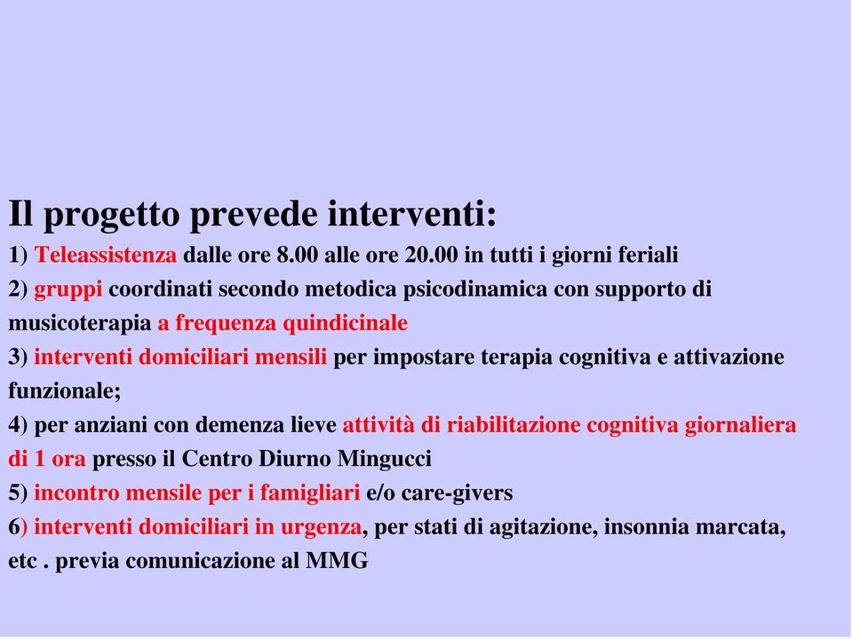 interventi domiciliari mensili per impostare terapia cognitiva e attivazione funzionale; 4) per anziani con demenza lieve attività di riabilitazione