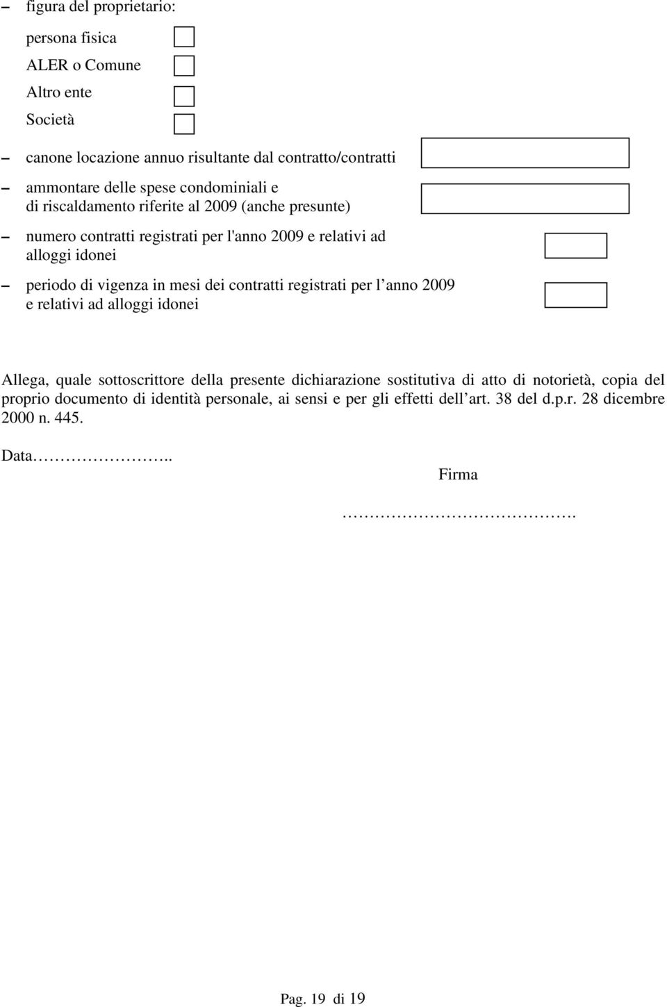 in mesi dei contratti registrati per l anno 2009 e relativi ad alloggi idonei Allega, quale sottoscrittore della presente dichiarazione sostitutiva di atto di