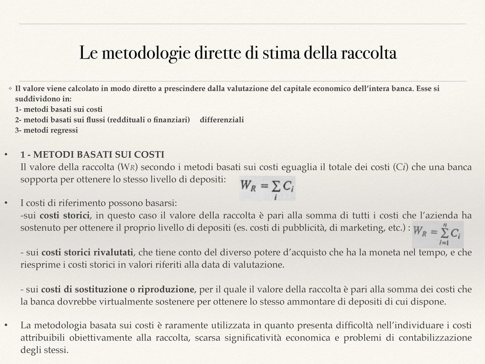 secondo i metodi basati sui costi eguaglia il totale dei costi (Ci) che una banca sopporta per ottenere lo stesso livello di depositi:!