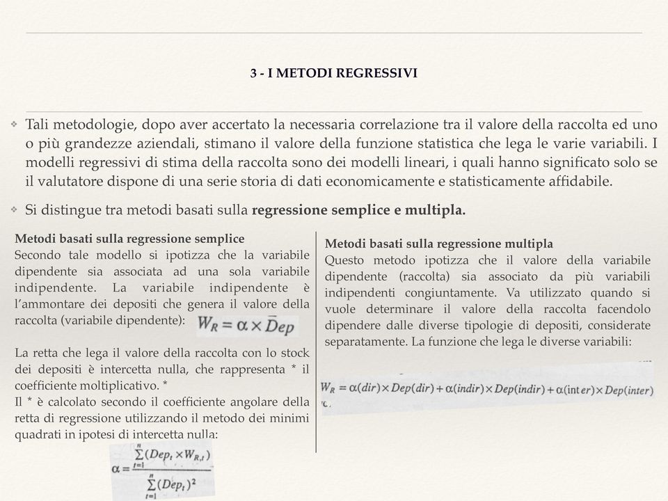 I modelli regressivi di stima della raccolta sono dei modelli lineari, i quali hanno significato solo se il valutatore dispone di una serie storia di dati economicamente e statisticamente affidabile.