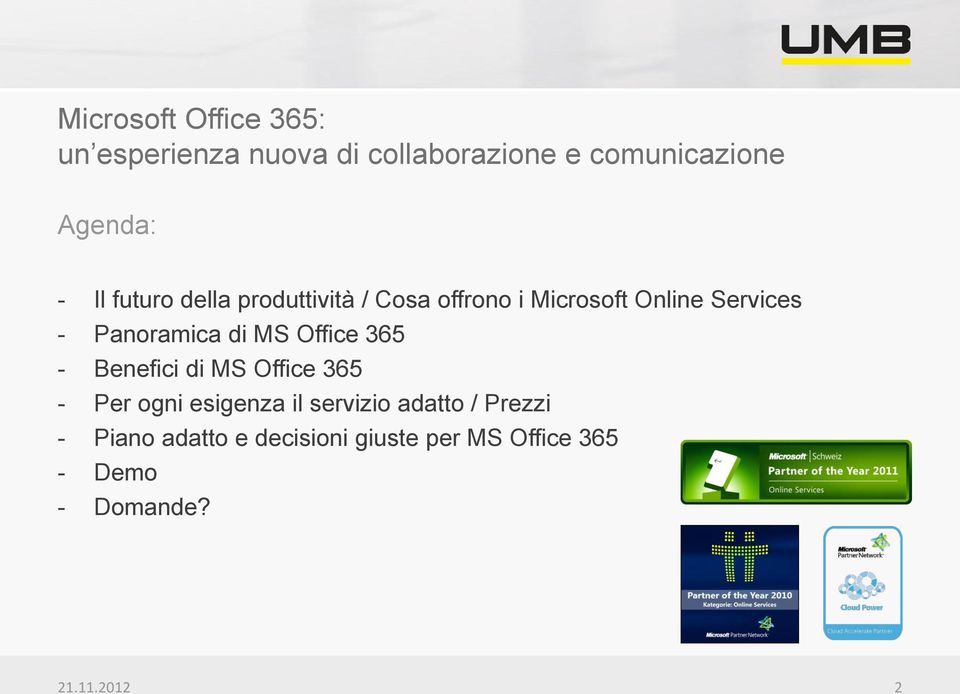 di MS Office 365 - Benefici di MS Office 365 - Per ogni esigenza il servizio adatto /