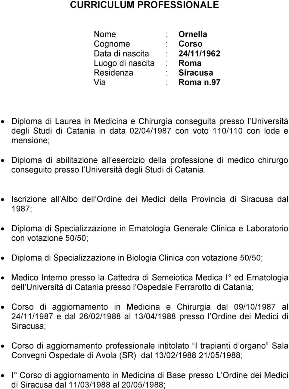professione di medico chirurgo conseguito presso l Università degli Studi di Catania.