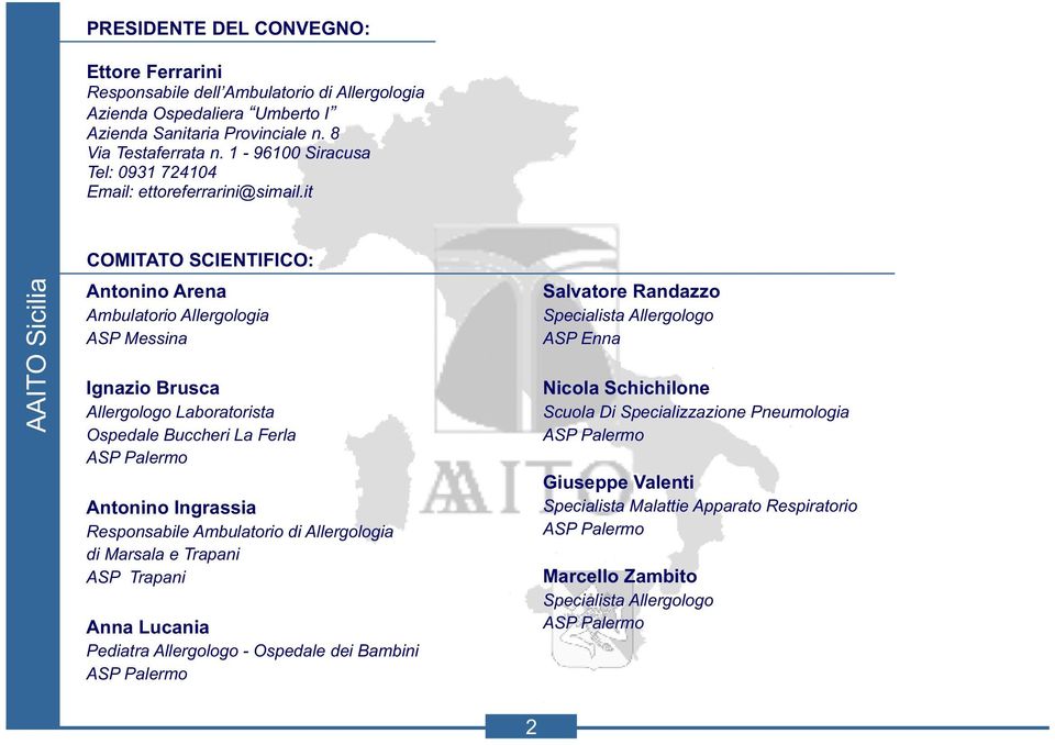 it AAITO Sicilia COMITATO SCIENTIFICO: Antonino Arena Ambulatorio Allergologia ASP Messina Ignazio Brusca Allergologo Laboratorista Ospedale Buccheri La Ferla Antonino Ingrassia