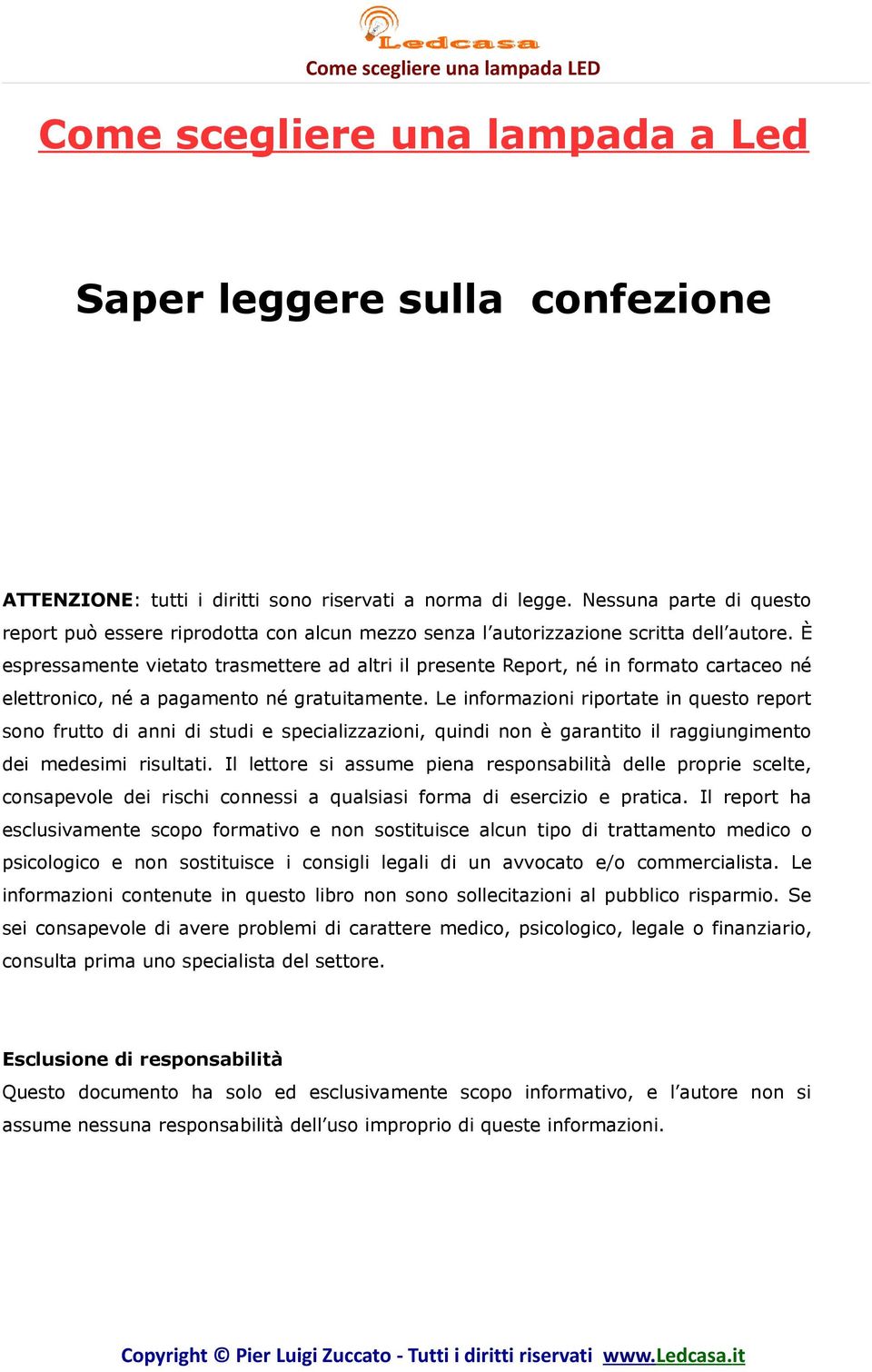 È espressamente vietato trasmettere ad altri il presente Report, né in formato cartaceo né elettronico, né a pagamento né gratuitamente.