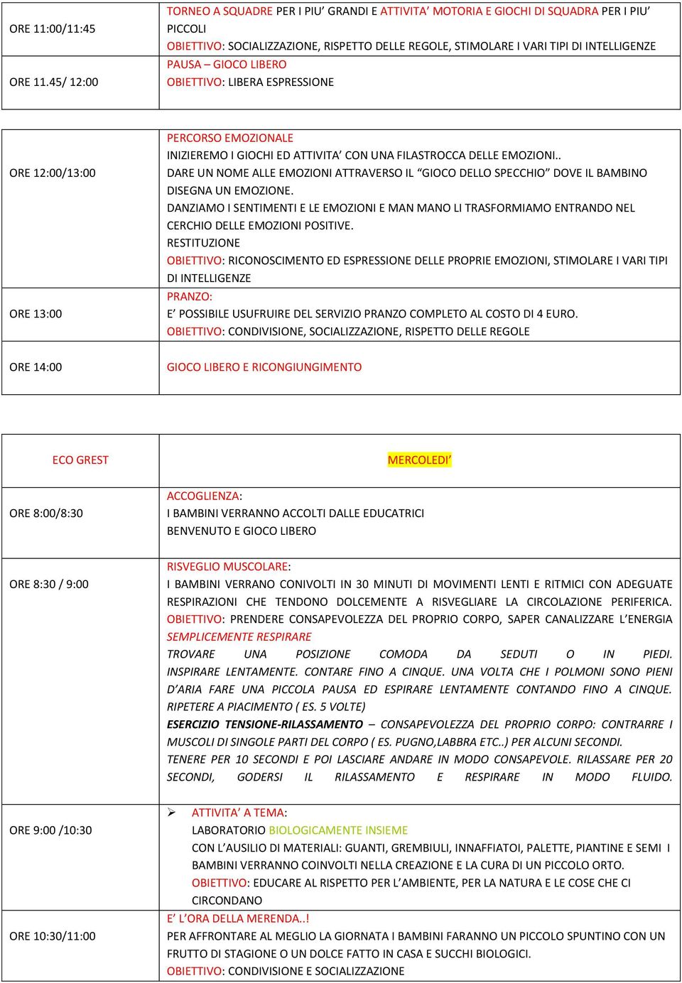 DANZIAMO I SENTIMENTI E LE EMOZIONI E MAN MANO LI TRASFORMIAMO ENTRANDO NEL CERCHIO DELLE EMOZIONI POSITIVE. RESTITUZIONE PRANZO: E POSSIBILE USUFRUIRE DEL SERVIZIO PRANZO COMPLETO AL COSTO DI 4 EURO.